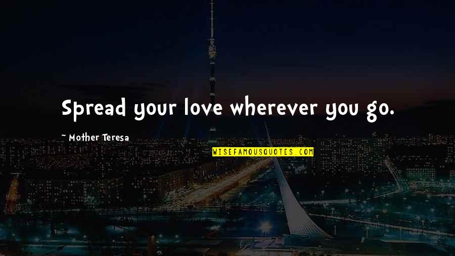 Anniversary Love Quotes By Mother Teresa: Spread your love wherever you go.