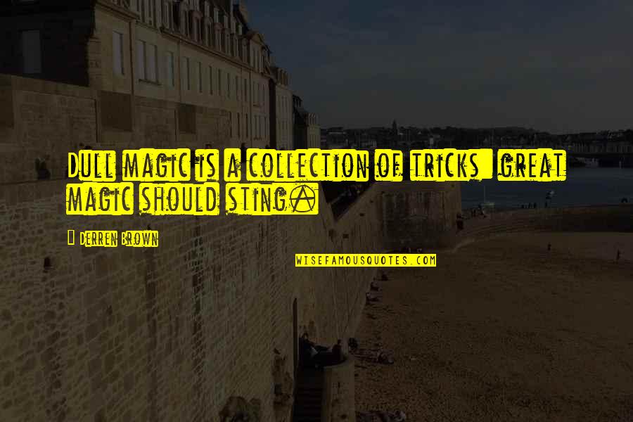 Anniversary Of A Miscarriage Quotes By Derren Brown: Dull magic is a collection of tricks: great