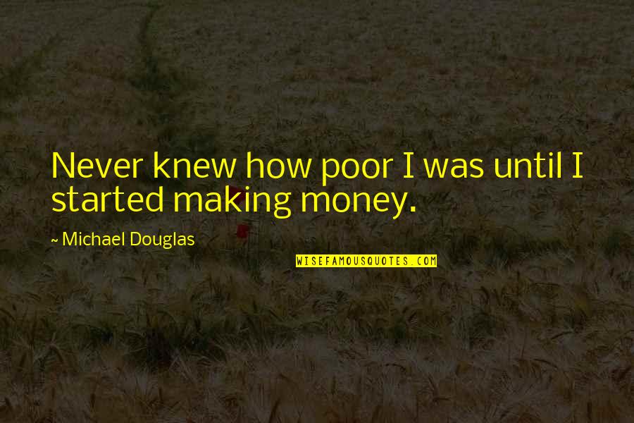 Anniversary Of Relationship Quotes By Michael Douglas: Never knew how poor I was until I