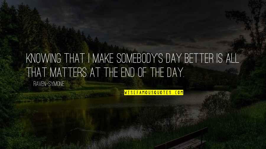 Anniyan Memorable Quotes By Raven-Symone: Knowing that I make somebody's day better is