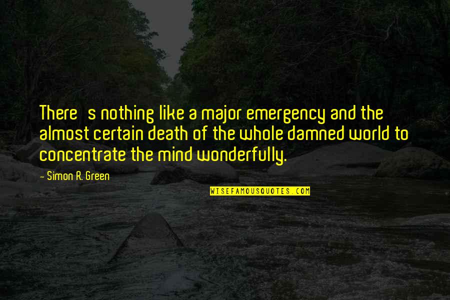 Annkur Khosla Quotes By Simon R. Green: There's nothing like a major emergency and the