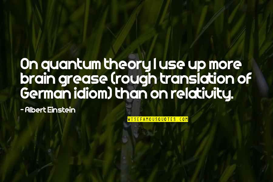 Annmaria Shimabuku Quotes By Albert Einstein: On quantum theory I use up more brain Annmaria Shimabuku Quotes By Albert Einstein: On quantum theory I use up more brain