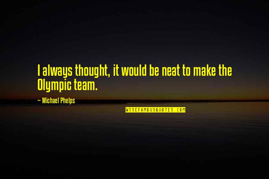 Annmaria Shimabuku Quotes By Michael Phelps: I always thought, it would be neat to Annmaria Shimabuku Quotes By Michael Phelps: I always thought, it would be neat to