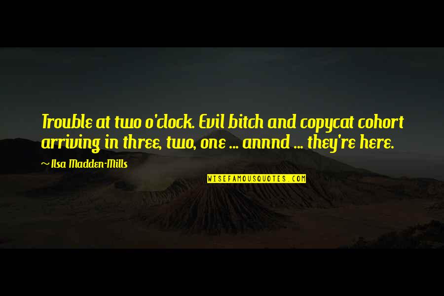 Annnd Quotes By Ilsa Madden-Mills: Trouble at two o'clock. Evil bitch and copycat