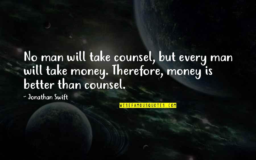 Annnnd Its Gone Quotes By Jonathan Swift: No man will take counsel, but every man