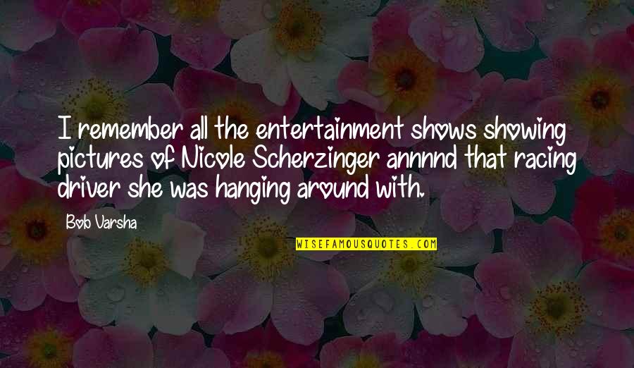 Annnnd Quotes By Bob Varsha: I remember all the entertainment shows showing pictures