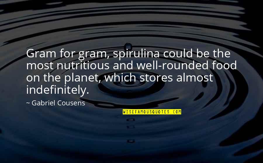 Annnnd Quotes By Gabriel Cousens: Gram for gram, spirulina could be the most