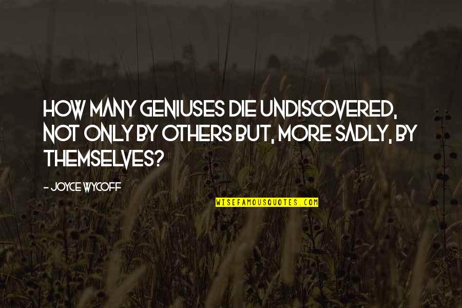 Anno 2070 Quotes By Joyce Wycoff: How many geniuses die undiscovered, not only by
