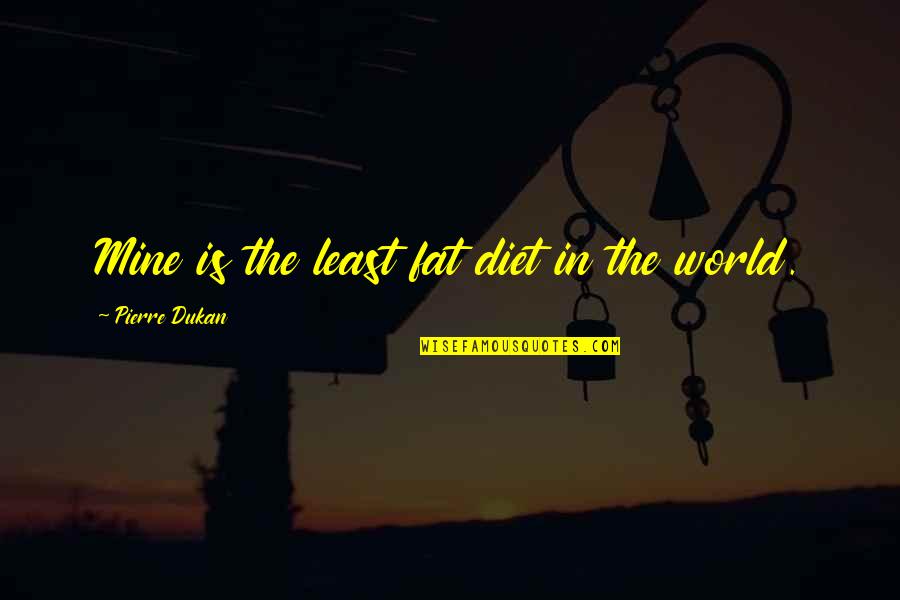 Anno Dracula Quotes By Pierre Dukan: Mine is the least fat diet in the
