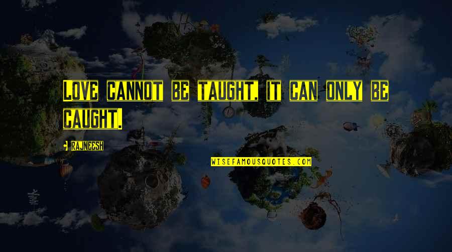 Anno Dracula Quotes By Rajneesh: Love cannot be taught, it can only be