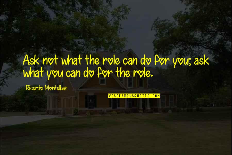 Anno Dracula Quotes By Ricardo Montalban: Ask not what the role can do for