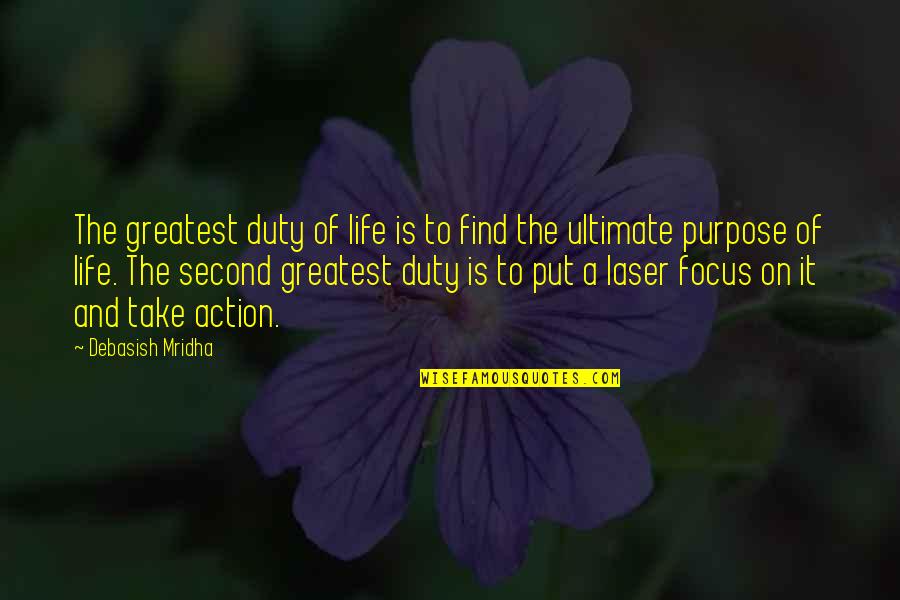Annobil V Quotes By Debasish Mridha: The greatest duty of life is to find