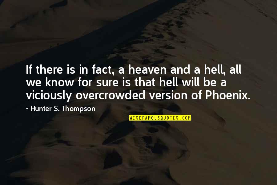 Annonay Ard Che Quotes By Hunter S. Thompson: If there is in fact, a heaven and