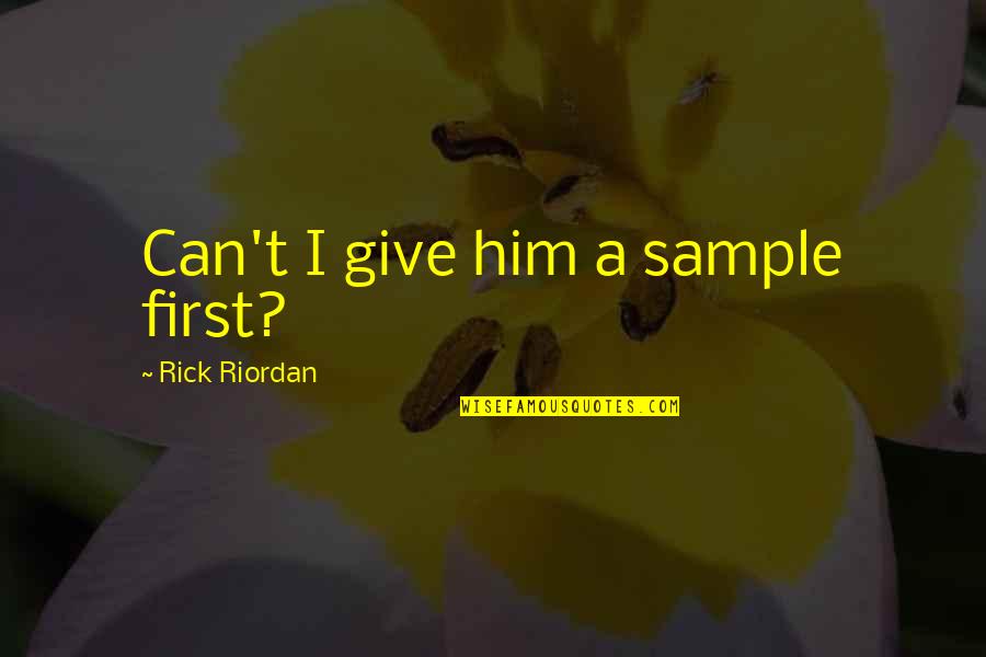 Annonay Ard Che Quotes By Rick Riordan: Can't I give him a sample first?