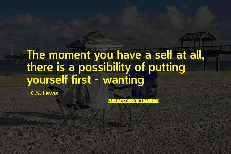 Annoncer Sa Quotes By C.S. Lewis: The moment you have a self at all, Annoncer Sa Quotes By C.S. Lewis: The moment you have a self at all,