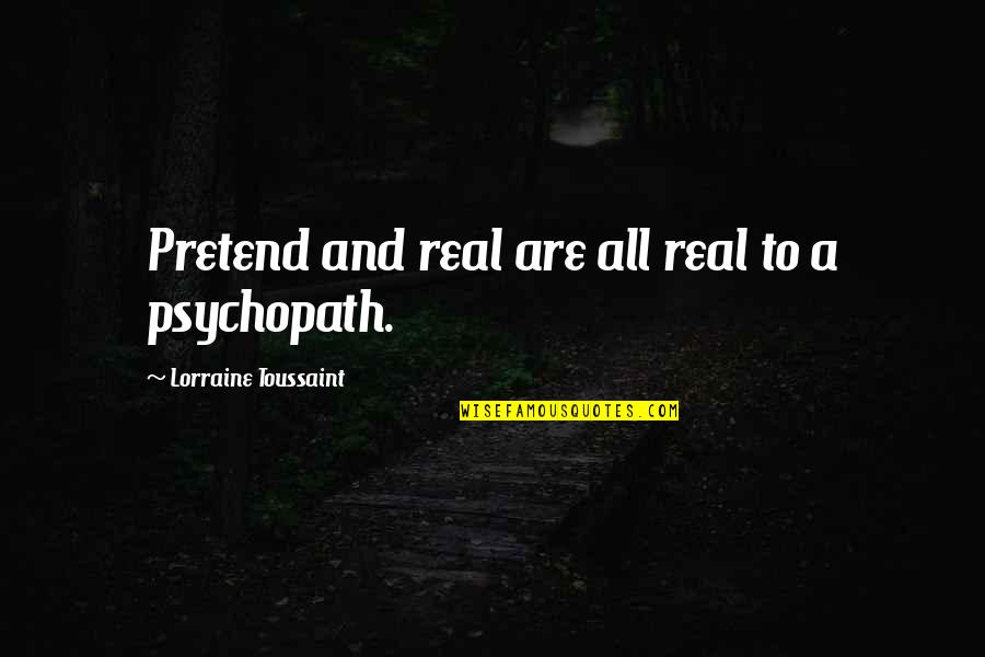 Annoncer Sa Quotes By Lorraine Toussaint: Pretend and real are all real to a Annoncer Sa Quotes By Lorraine Toussaint: Pretend and real are all real to a