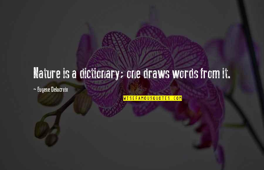 Annonymous Quotes By Eugene Delacroix: Nature is a dictionary; one draws words from