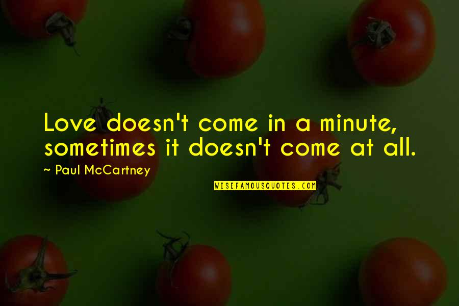 Annorlunda Clothing Quotes By Paul McCartney: Love doesn't come in a minute, sometimes it