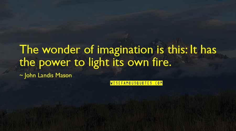 Annosus Quotes By John Landis Mason: The wonder of imagination is this: It has