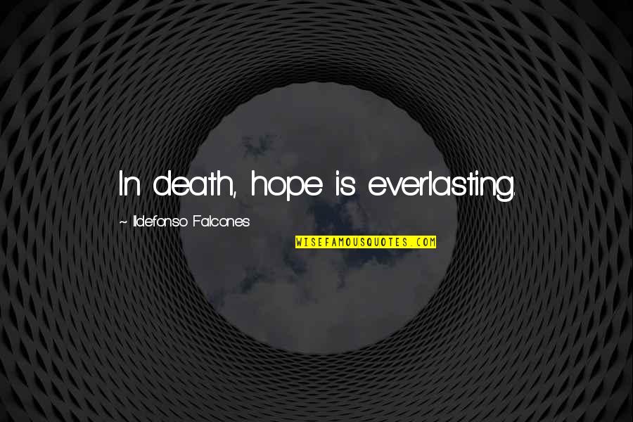 Annotations In Quotes By Ildefonso Falcones: In death, hope is everlasting.