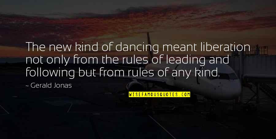 Annouced Quotes By Gerald Jonas: The new kind of dancing meant liberation not Annouced Quotes By Gerald Jonas: The new kind of dancing meant liberation not