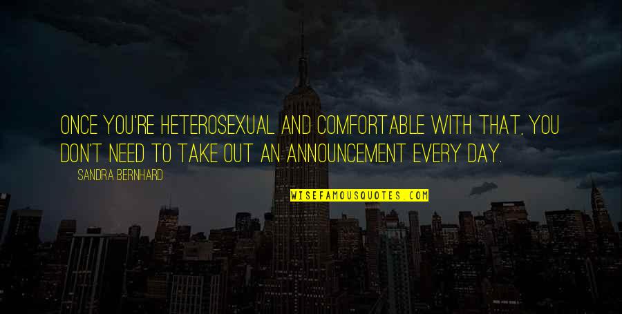 Announcement Quotes By Sandra Bernhard: Once you're heterosexual and comfortable with that, you Announcement Quotes By Sandra Bernhard: Once you're heterosexual and comfortable with that, you