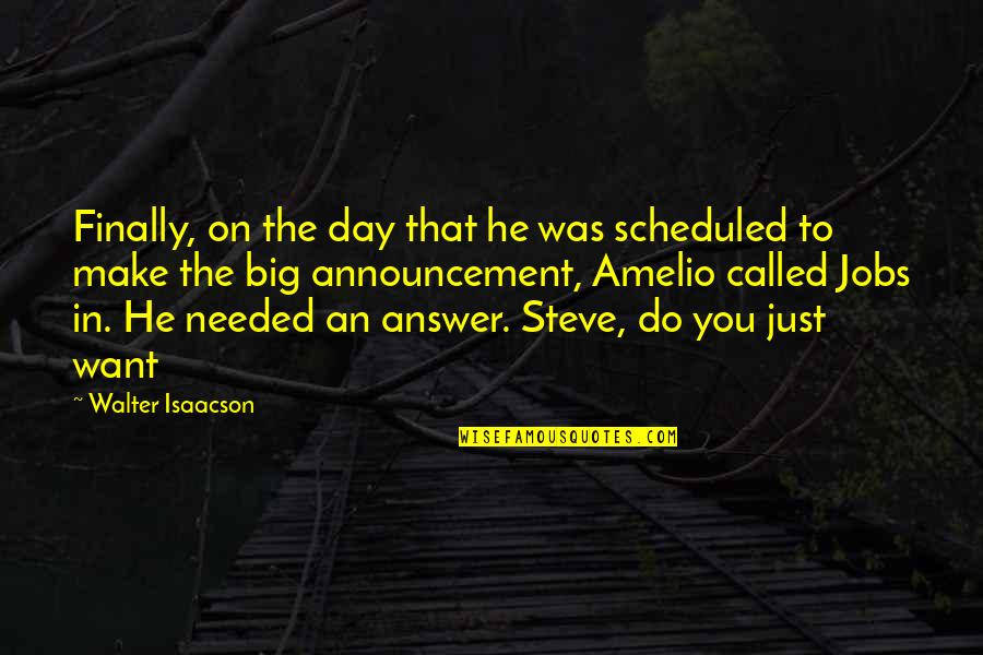 Announcement Quotes By Walter Isaacson: Finally, on the day that he was scheduled Announcement Quotes By Walter Isaacson: Finally, on the day that he was scheduled