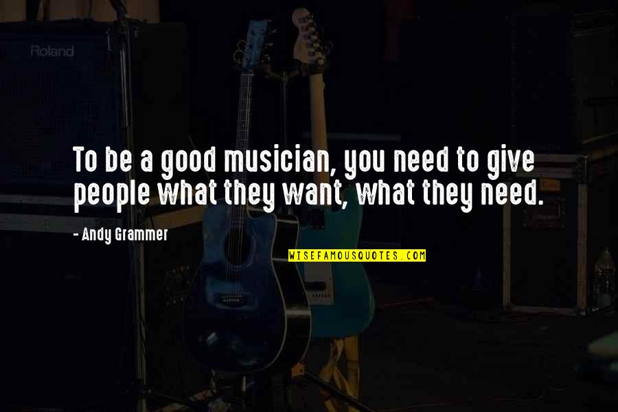 Announcer Voice Quotes By Andy Grammer: To be a good musician, you need to