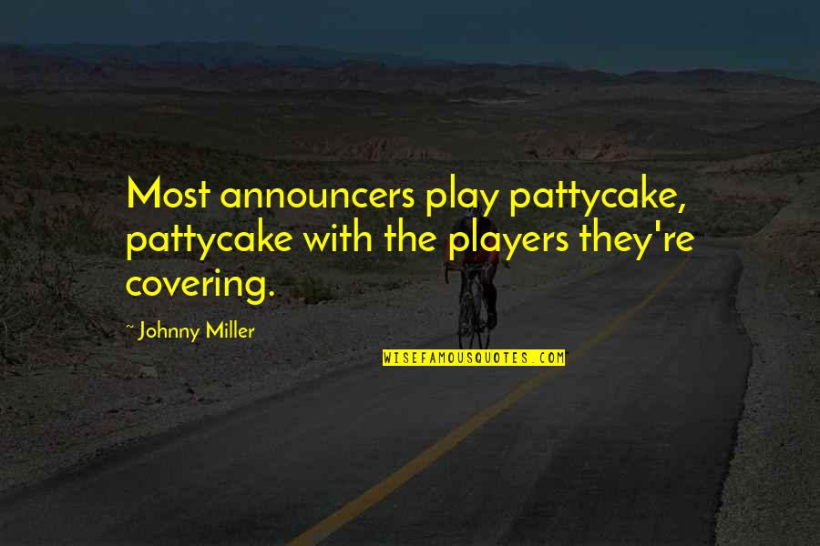 Announcers Quotes By Johnny Miller: Most announcers play pattycake, pattycake with the players