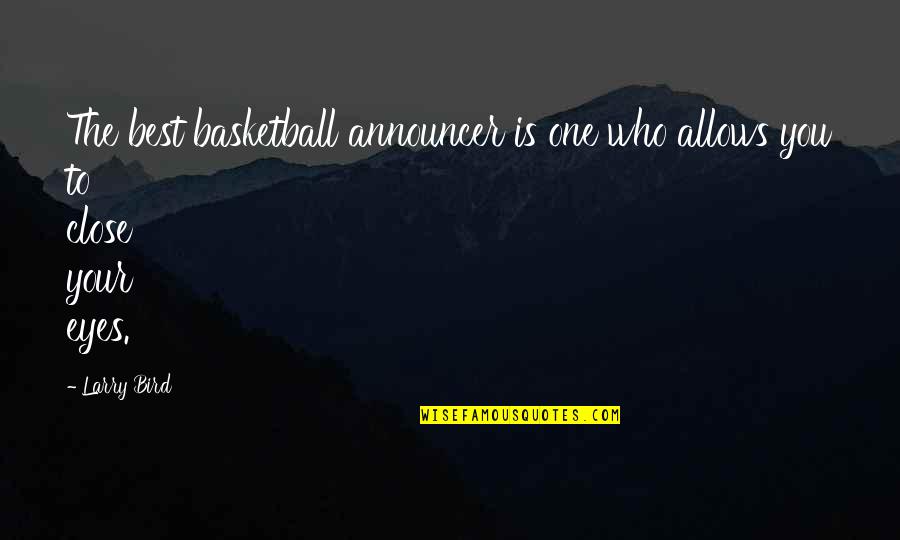 Announcers Quotes By Larry Bird: The best basketball announcer is one who allows