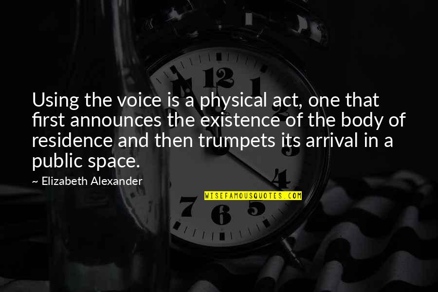 Announces 4 1 Quotes By Elizabeth Alexander: Using the voice is a physical act, one
