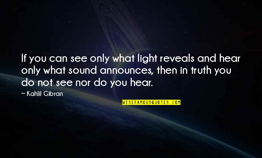 Announces 4 1 Quotes By Kahlil Gibran: If you can see only what light reveals