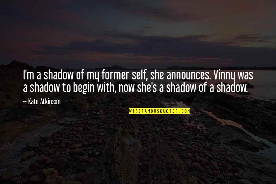 Announces 4 1 Quotes By Kate Atkinson: I'm a shadow of my former self, she