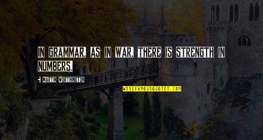 Announces 4 1 Quotes By Martin Worthington: In grammar, as in war, there is strength