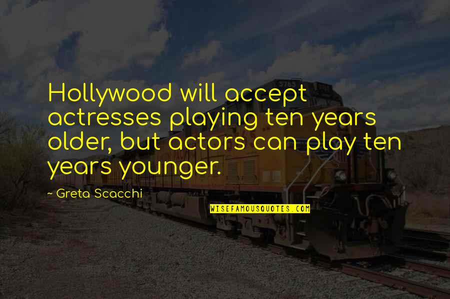 Announcing Engagement Quotes By Greta Scacchi: Hollywood will accept actresses playing ten years older,