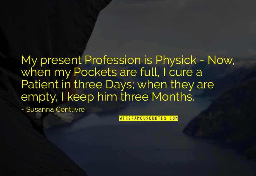 Announcing Marriage Quotes By Susanna Centlivre: My present Profession is Physick - Now, when