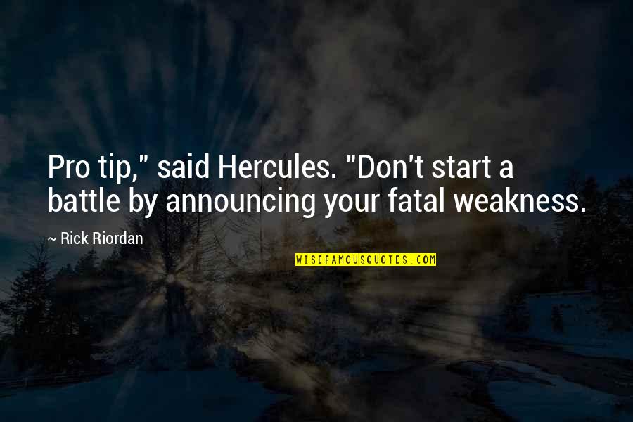 Announcing Quotes By Rick Riordan: Pro tip," said Hercules. "Don't start a battle