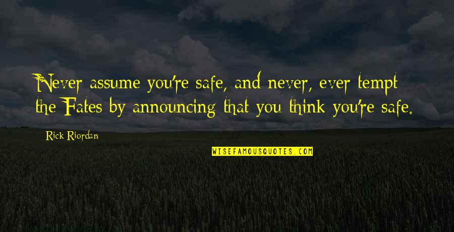 Announcing Quotes By Rick Riordan: Never assume you're safe, and never, ever tempt