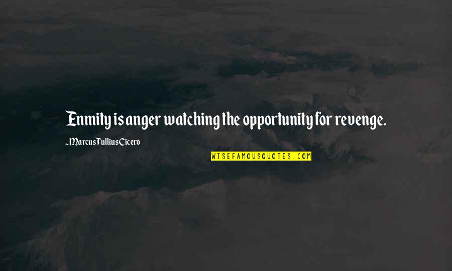 Announcing The Passing Of Someone Quotes By Marcus Tullius Cicero: Enmity is anger watching the opportunity for revenge.