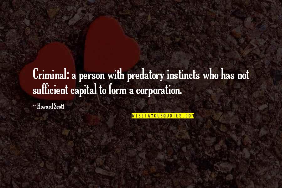 Annoushka Citrine Quotes By Howard Scott: Criminal: a person with predatory instincts who has