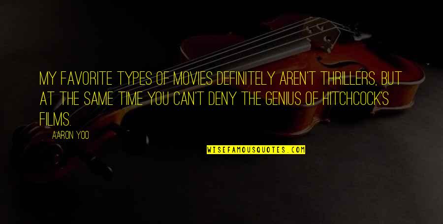 Annovis Quotes By Aaron Yoo: My favorite types of movies definitely aren't thrillers, Annovis Quotes By Aaron Yoo: My favorite types of movies definitely aren't thrillers,