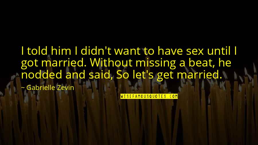 Annovis Quotes By Gabrielle Zevin: I told him I didn't want to have Annovis Quotes By Gabrielle Zevin: I told him I didn't want to have