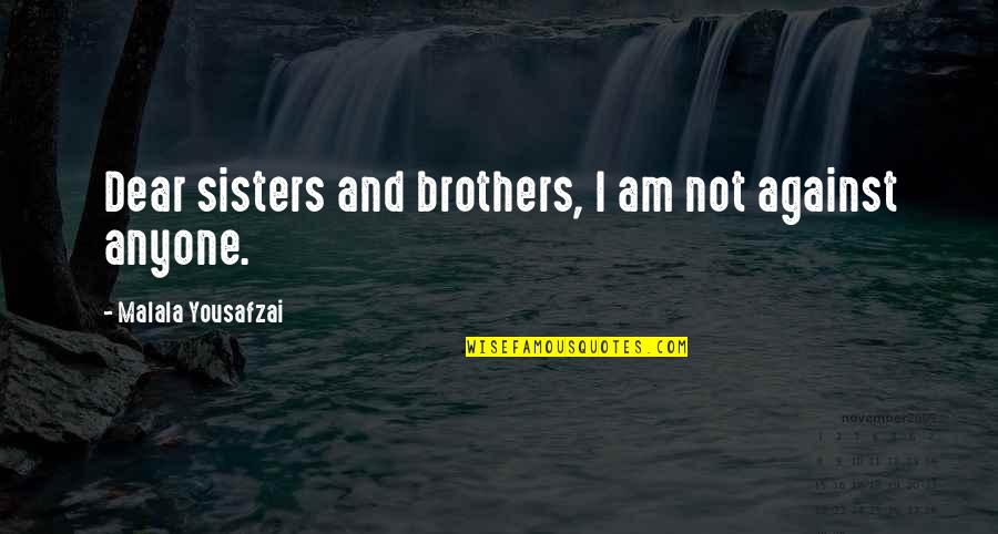 Annovis Quotes By Malala Yousafzai: Dear sisters and brothers, I am not against Annovis Quotes By Malala Yousafzai: Dear sisters and brothers, I am not against