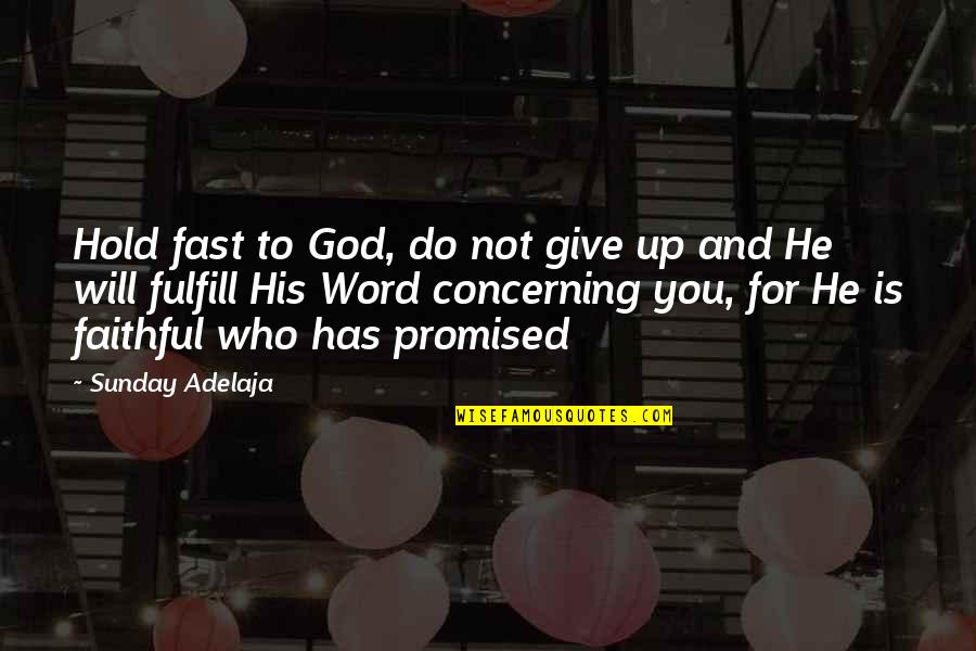 Annoy A Liberal Quotes By Sunday Adelaja: Hold fast to God, do not give up Annoy A Liberal Quotes By Sunday Adelaja: Hold fast to God, do not give up