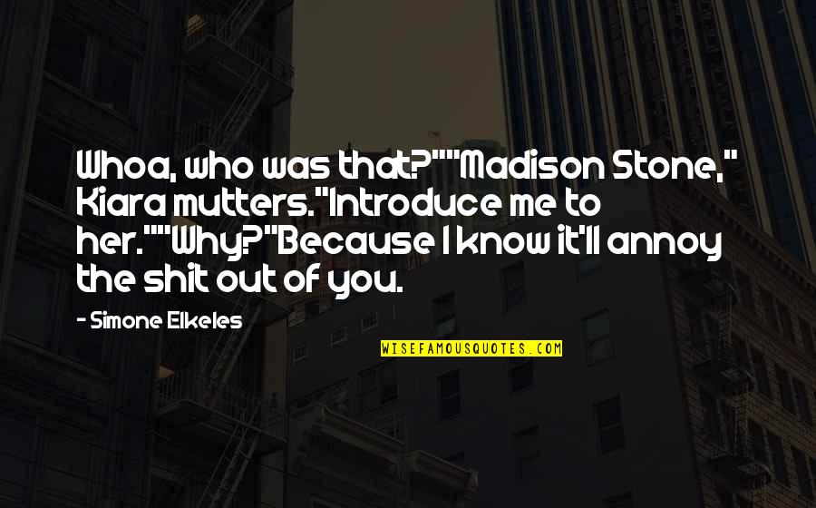 Annoy Your Ex Quotes By Simone Elkeles: Whoa, who was that?""Madison Stone," Kiara mutters."Introduce me