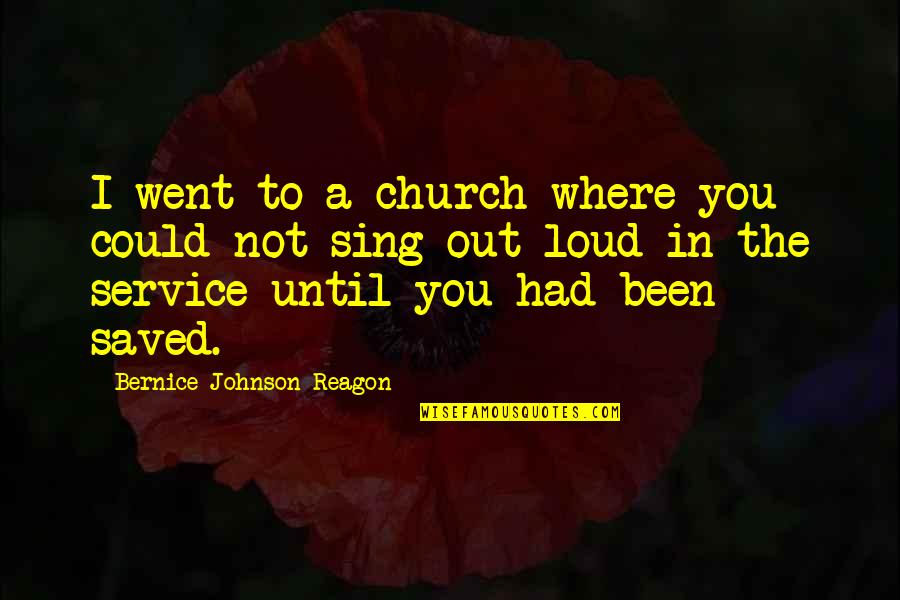 Annoyed But In Love Quotes By Bernice Johnson Reagon: I went to a church where you could