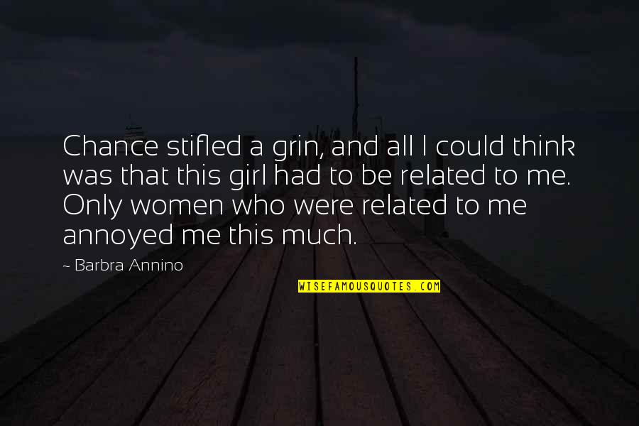 Annoyed Me Quotes By Barbra Annino: Chance stifled a grin, and all I could Annoyed Me Quotes By Barbra Annino: Chance stifled a grin, and all I could