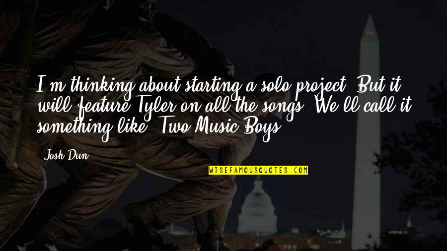 Annoying Boyfriends Ex Girlfriend Quotes By Josh Dun: I'm thinking about starting a solo project. But Annoying Boyfriends Ex Girlfriend Quotes By Josh Dun: I'm thinking about starting a solo project. But