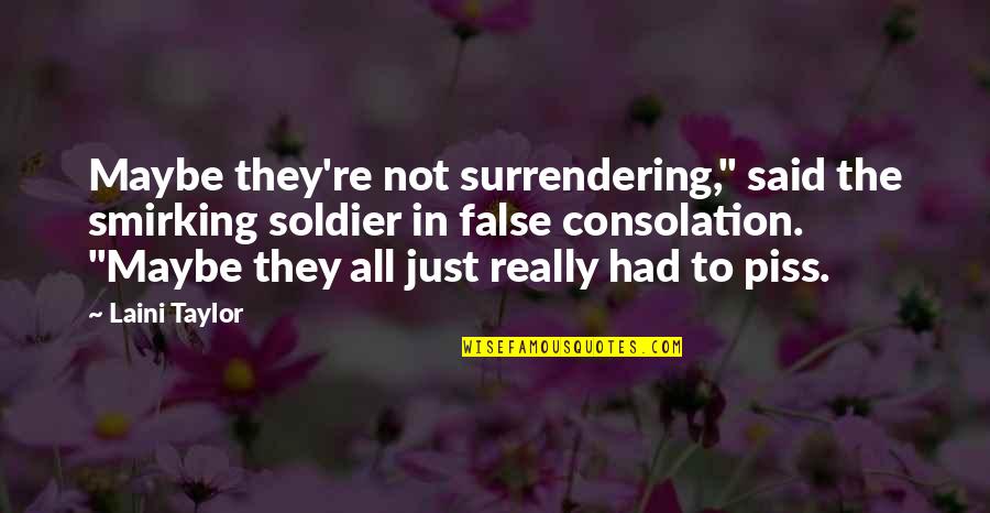 Annoying Boyfriends Quotes By Laini Taylor: Maybe they're not surrendering," said the smirking soldier