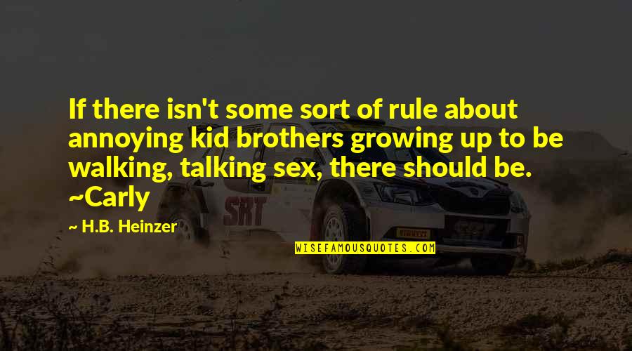 Annoying Brothers Quotes By H.B. Heinzer: If there isn't some sort of rule about